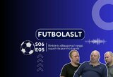 FutbolasLT_S06E05: Rinktinės džiaugsmai/ vargai, sugadinta jaunimo šventė