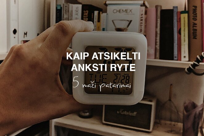 Kaip atsikelti anksti ryte? | Organizatorių nuotr.